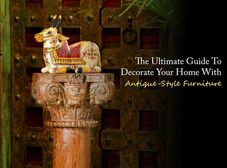 The Ultimate Guide To Decorate Your Home With Antique-Style Furniture