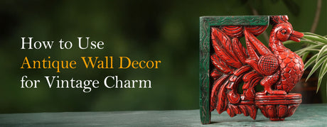 How to Use Antique Wall Decor for Vintage Charm