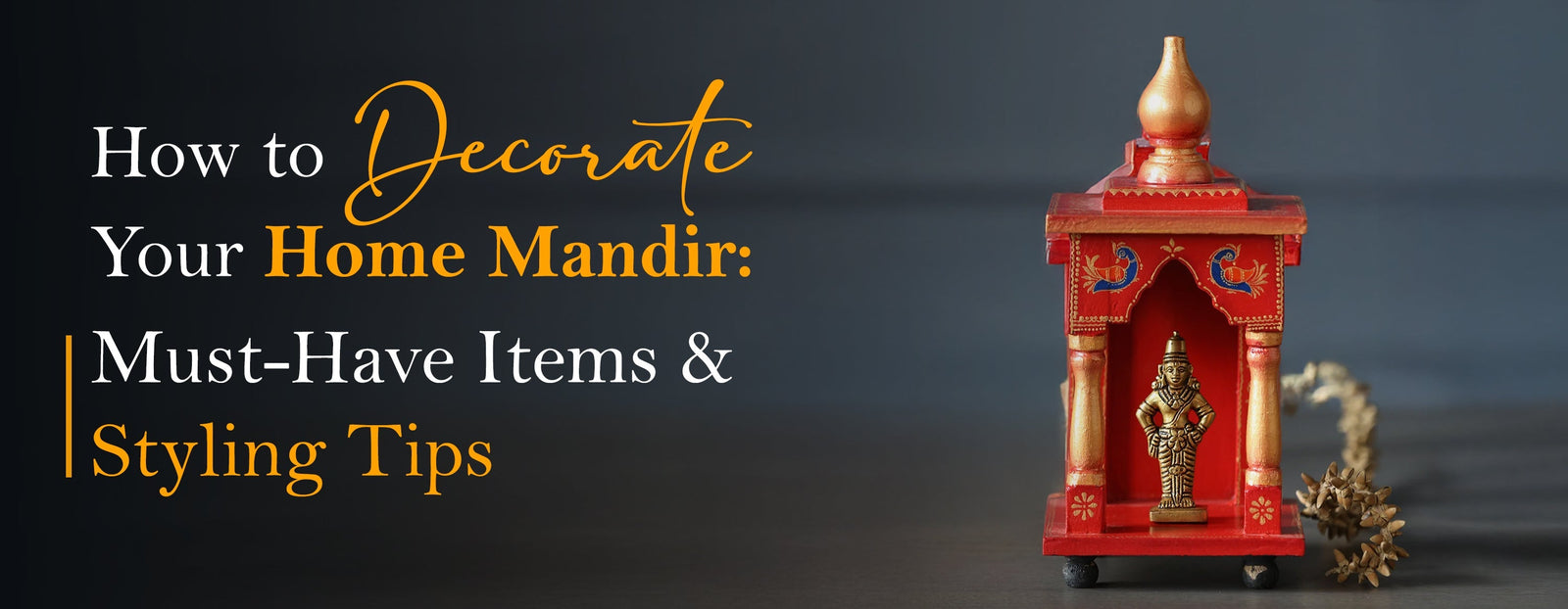 How to Decorate Your Home Mandir: Must-Have Items and Styling Tips