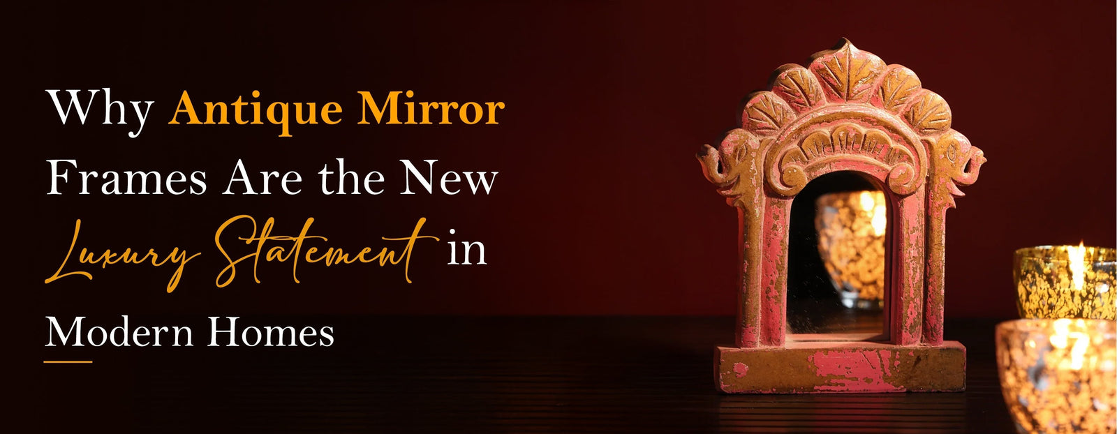 Why Antique Mirror Frames Are the New Luxury Statement in Modern Homes
