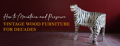 How to Maintain and Preserve Vintage Wood Furniture for Years