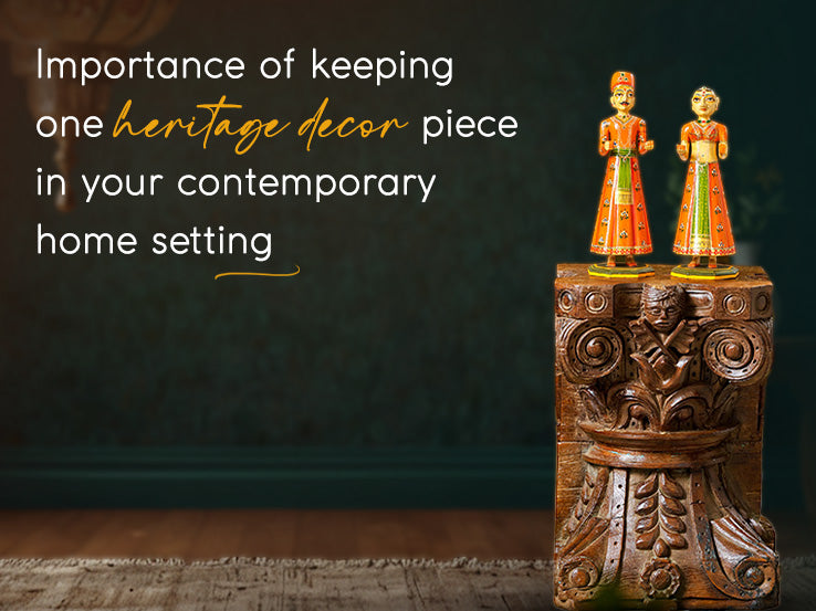 Importance of keeping one heritage decor piece in your contemporary home setting